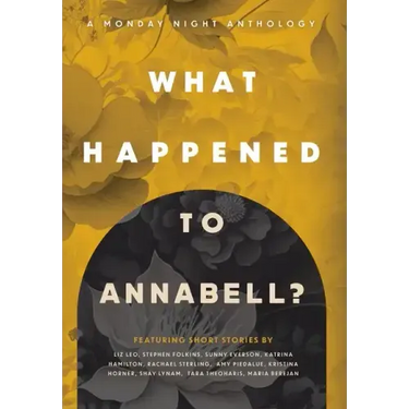 What Happened to Annabell?: A Monday Night Anthology