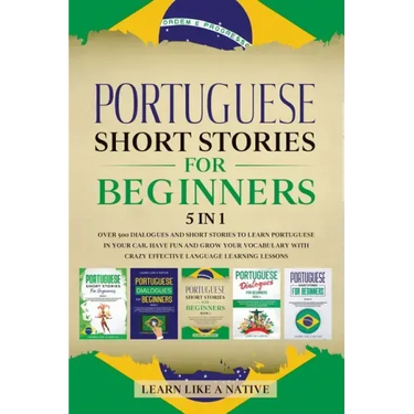 Portuguese Short Stories for Beginners 5 in 1: Over 500 Dialogues and Daily Used Phrases to Learn Portuguese in Your Car. Have Fun & Grow Your Vocabul