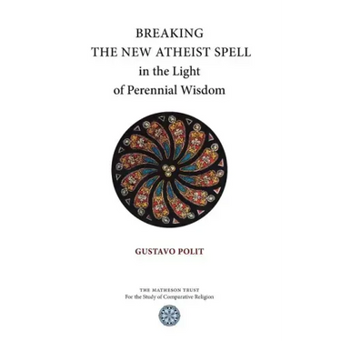 Breaking the New Atheist Spell in the Light of Perennial Wisdom