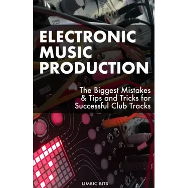 Electronic Music Production: The Biggest Mistakes & Tips and Tricks for Successful Club Tracks