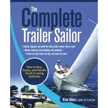 The Complete Trailer Sailor: How to Buy, Equip, and Handle Small Cruising Sailboats