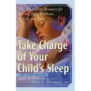 Take Charge of Your Child's Sleep: The All-In-One Resource for Solving Sleep Problems in Kids and Teens