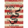 JOIN, or DIE. - An American Patriot's Book of Quotes