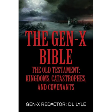 The Gen-X Bible: The Old Testament: Kingdoms, Catastrophes, and Covenants