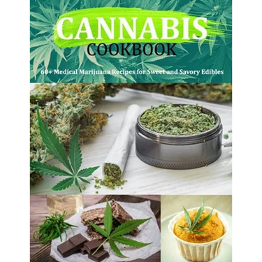 Cannabis Cookbook: 60+ Medical Marijuana Recipes for Sweet and Savory Edibles