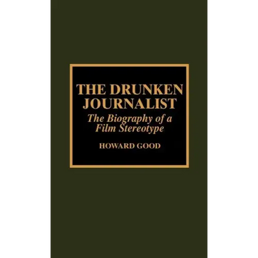 The Drunken Journalist: The Biography of a Film Stereotype