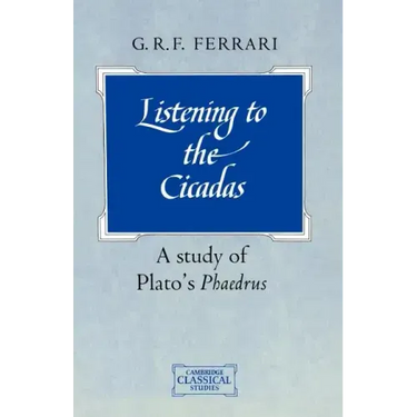 Listening to the Cicadas: A Study of Plato's Phaedrus