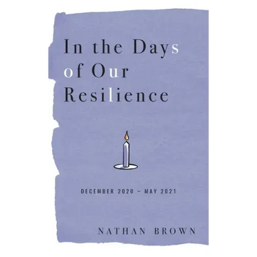 In the Days of Our Resilience: December 2020 - May 2021