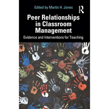 Peer Relationships in Classroom Management: Evidence and Interventions for Teaching