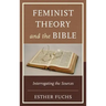 Feminist Theory and the Bible: Interrogating the Sources