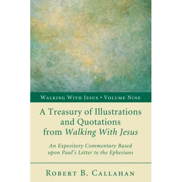 A Treasury of Illustrations and Quotations from Walking with Jesus: An Expository Commentary Based Upon Paul's Letter to the Ephesians