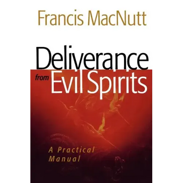 Deliverance from Evil Spirits: A Practical Manual
