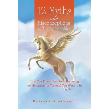 12 Myths and Misconceptions of Horsemanship: That Can Prevent You from Becoming the Horseman (Or Woman) You Want to Be
