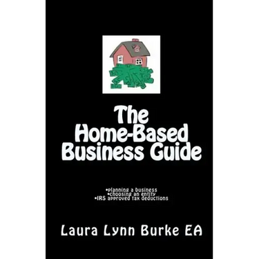 The Home-Based Business Guide: planning a business, choosing an entity, IRS approved tax deductions
