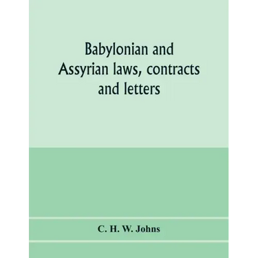 Babylonian and Assyrian laws, contracts and letters