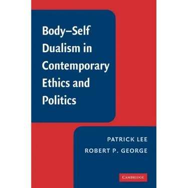 Body-Self Dualism in Contemporary Ethics and Politics