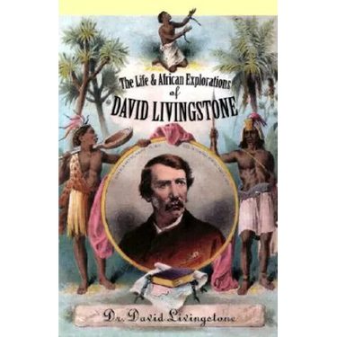 The Life and African Exploration of David Livingstone