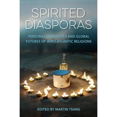 Spirited Diasporas: Personal Narratives and Global Futures of Afro-Atlantic Religions