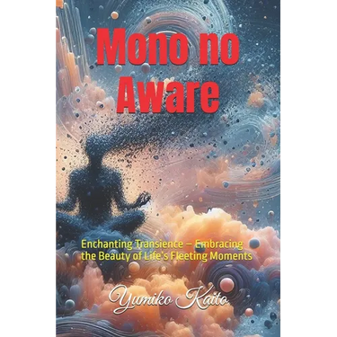 Mono no Aware: Enchanting Transience - Embracing the Beauty of Life's Fleeting Moments