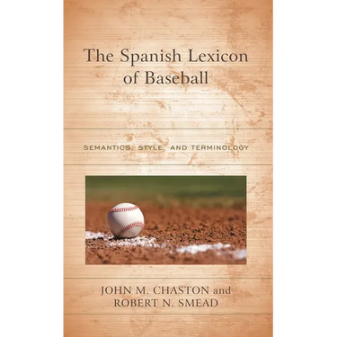The Spanish Lexicon of Baseball: Semantics, Style, and Terminology