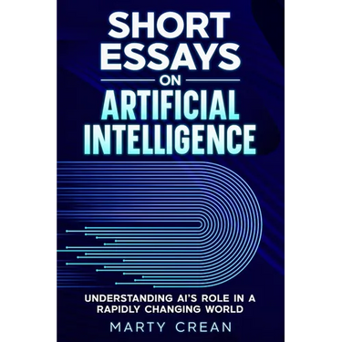 Short Essays on Artificial Intelligence: Understanding AI's Role in a Rapidly Changing World