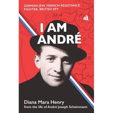 I Am André: German Jew, French Resistance Fighter, British Spy