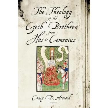 The Theology of the Czech Brethren from Hus to Comenius