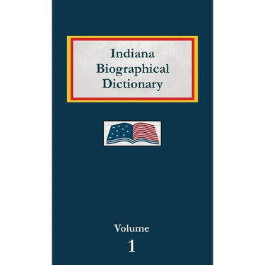 Indiana Biographical Dictionary - Volume 1