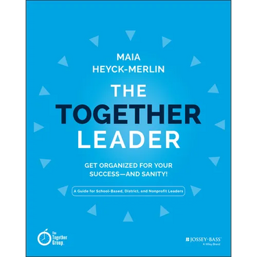 The Together Leader: Get Organized for Your Success - And Sanity!