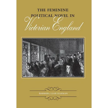 The Feminine Political Novel in Victorian England