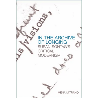 In the Archive of Longing: Susan Sontag's Critical Modernism