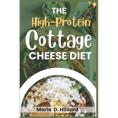 The High-Protein Cottage Cheese Diet: Easy, Delicious Recipes for Fat Loss and Muscle Gain