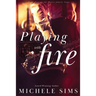 Playing with Fire
