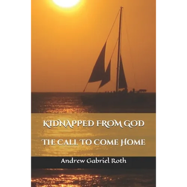 Kidnapped from God: The Call to Come Home