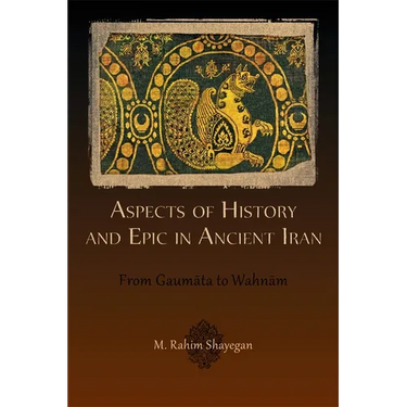 Aspects of History and Epic in Ancient Iran: From Gaumāta to Wahnām