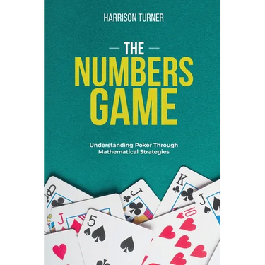 The Numbers Game: Understanding Poker Through Mathematical Strategies