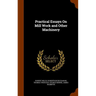 Practical Essays On Mill Work and Other Machinery