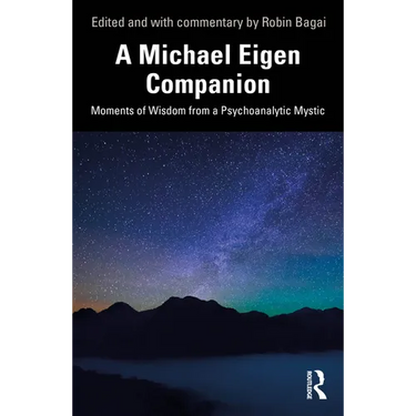 A Michael Eigen Companion: Moments of Wisdom from a Psychoanalytic Mystic