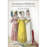 Accessories to Modernity: Fashion and the Feminine in Nineteenth-Century France