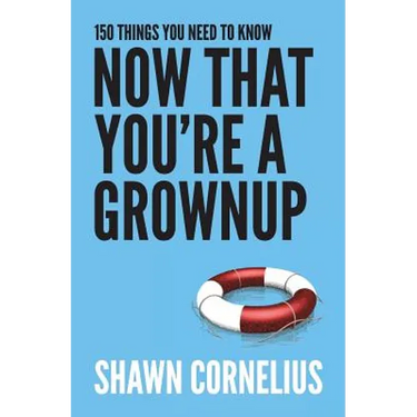150 Things You Need to Know Now That You're a Grownup