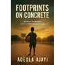 Footprints On Concrete: The Story of a Barefoot Dreamer Who Refused to Quit