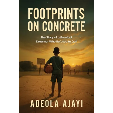 Footprints On Concrete: The Story of a Barefoot Dreamer Who Refused to Quit