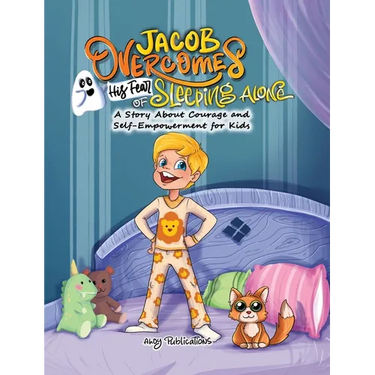 Jacob Overcomes His Fear of Sleeping Alone: A Story About Courage and Self-Empowerment for Kids