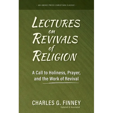 Lectures on Revivals of Religion: A Call to Holiness, Prayer, and the Work of Revival
