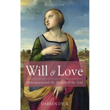 Will & Love: Shakespeare and the Motion of the Soul