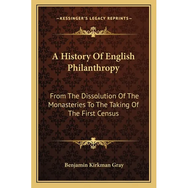 A History Of English Philanthropy: From The Dissolution Of The Monasteries To The Taking Of The First Census
