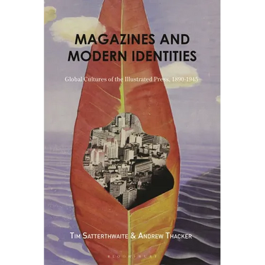Magazines and Modern Identities: Global Cultures of the Illustrated Press, 1880-1945