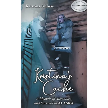 Kristina's Cache: A Memoir of Adventure and Survival in Alaska
