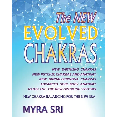 The NEW EVOLVED CHAKRAS - NEW CHAKRA BALANCING FOR THE NEW ERA: New Earthing Chakras, New Psychic Chakras and Anatomy, New Signal-Survival Chakras, Ad