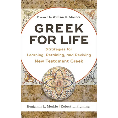 Greek for Life: Strategies for Learning, Retaining, and Reviving New Testament Greek